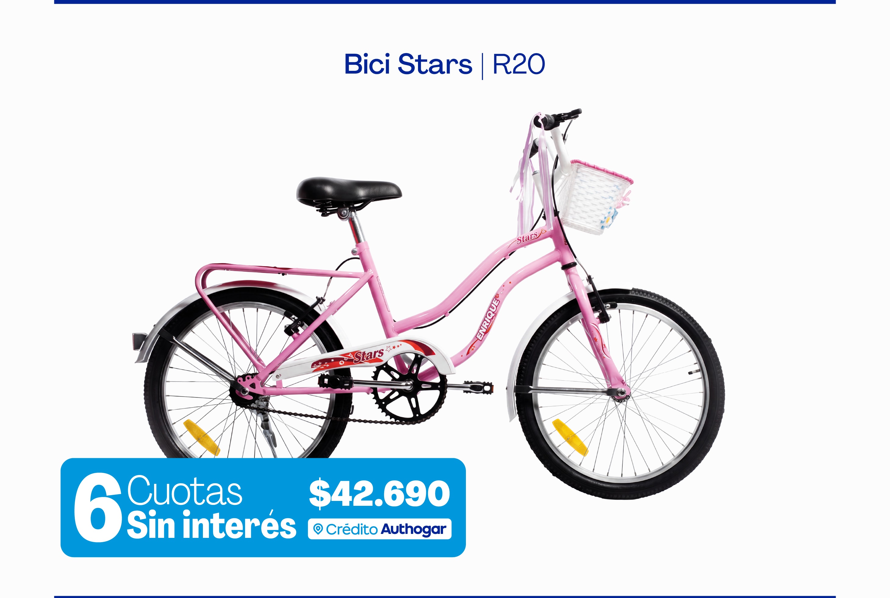 Bici Stars | R20
6 Cuotas Sin interés $42.690 Crédito Authogar